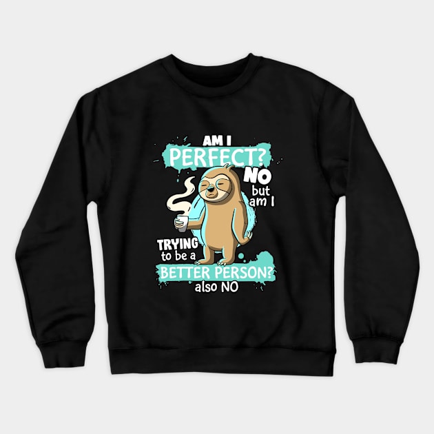 Funny Sloth Am I Perfect? NO Am I trying To Be Better Lazy Crewneck Sweatshirt by MerchBeastStudio